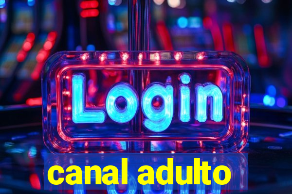 canal adulto